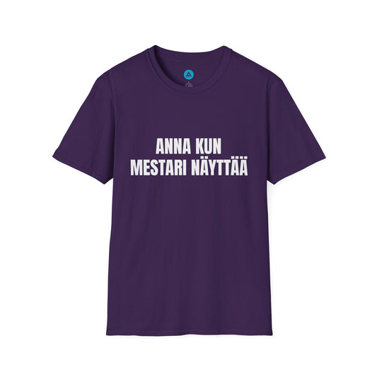 ANNA KUN MESTARI NÄYTTÄÄ – Unisex T-paita
